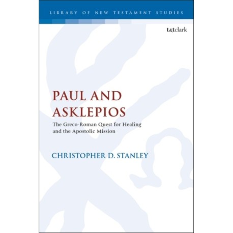 Paul and Asklepios: The Greco-Roman Quest for Healing and the Apostolic Mission