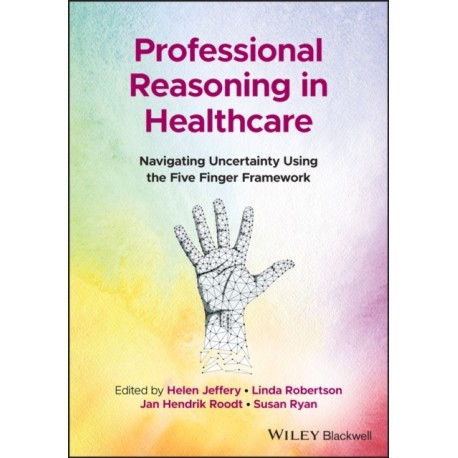 Professional Reasoning in Healthcare: Navigating Uncertainty Using the Five Finger Framework