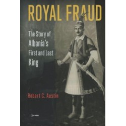 Royal Fraud: The Story of Albania’s First and Last King