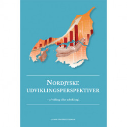 Nordjyske udviklingsperspektiver - afvikling eller udvikling?: afvikling eller udvikling?
