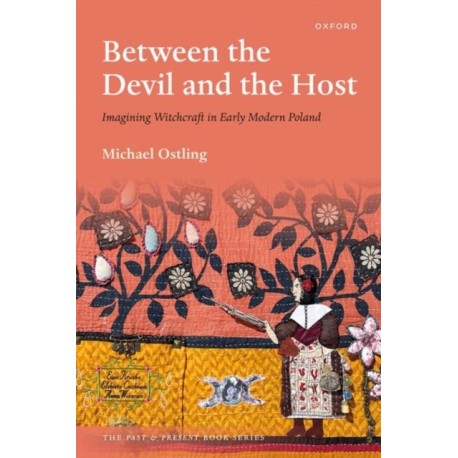 Between the Devil and the Host: Imagining Witchcraft in Early Modern Poland