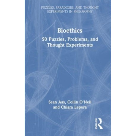 Bioethics: 50 Puzzles, Problems, and Thought Experiments