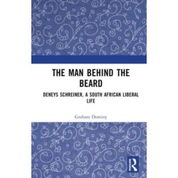 The Man behind the Beard: Deneys Schreiner, a South African Liberal Life