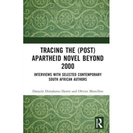 Tracing the (Post)Apartheid Novel beyond 2000: Interviews with Selected Contemporary South African Authors