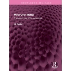 Mind Over Matter: A scientist's view of the paranormal