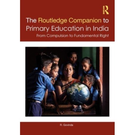 The Routledge Companion to Primary Education in India: From Compulsion to Fundamental Right