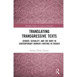 Translating Transgressive Texts: Gender, Sexuality and the Body in Contemporary Women’s Writing in French