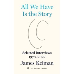 All We Have is the Story: Selected Interviews (1973-2022)