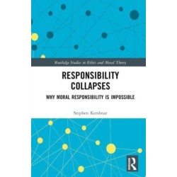 Responsibility Collapses: Why Moral Responsibility is Impossible