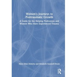 Women’s Journeys to Posttraumatic Growth: A Guide for the Helping Professions and Women Who Have Experienced Trauma