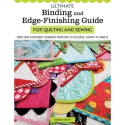 Ultimate Binding and Edge-Finishing Guide for Quilting and Sewing: More than 16 Different Techniques