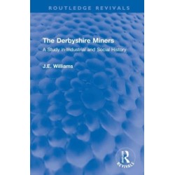 The Derbyshire Miners: A Study in Industrial and Social History