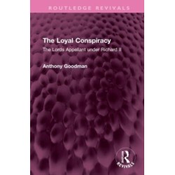 The Loyal Conspiracy: The Lords Appellant under Richard II