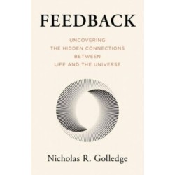 Feedback: Uncovering the Hidden Connections Between Life and the Universe