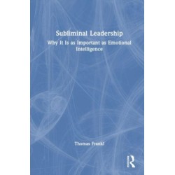 Subliminal Leadership: Why It Is as Important as Emotional Intelligence