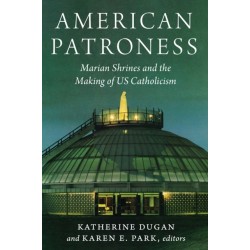 American Patroness: Marian Shrines and the Making of US Catholicism