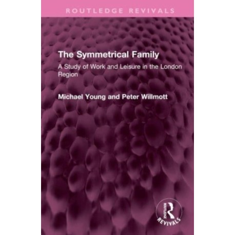 The Symmetrical Family: A Study of Work and Leisure in the London Region