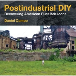Postindustrial DIY: Recovering American Rust Belt Icons