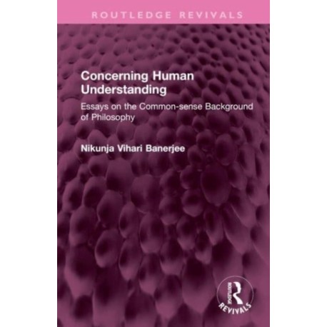 Concerning Human Understanding: Essays on the Common-sense Background of Philosophy