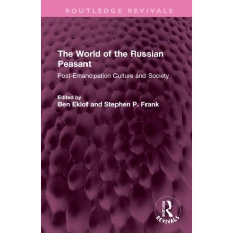 The World of the Russian Peasant: Post-Emancipation Culture and Society