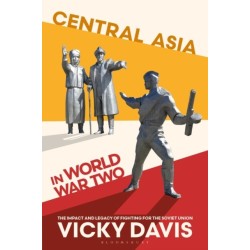 Central Asia in World War Two: The Impact and Legacy of Fighting for the Soviet Union