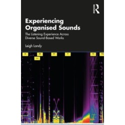 Experiencing Organised Sounds: The Listening Experience Across Diverse Sound-Based Works