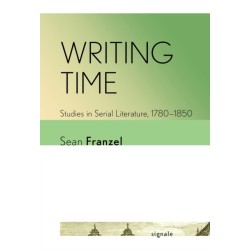 Writing Time: Studies in Serial Literature, 1780–1850