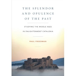 The Splendor and Opulence of the Past: Studying the Middle Ages in Enlightenment Catalonia