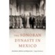 The Sonoran Dynasty in Mexico: Revolution, Reform, and Repression