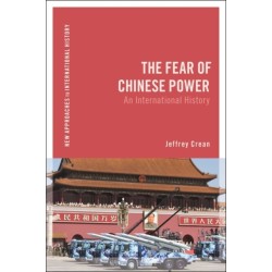 The Fear of Chinese Power: An International History