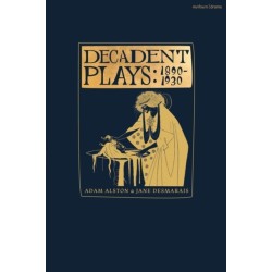 Decadent Plays: 1890–1930: Salome- The Race of Leaves- The Orgy: A Dramatic Poem- Madame La Mort- Lilith- Ennoia: A Triptych- The Black Maskers- La Gioconda- Ardiane and Barbe Bleue or, The Useless Deliverance- Kerria Japonica- The Dove
