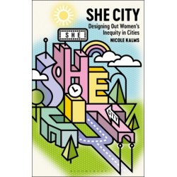 She City: Designing Out Women’s Inequity in Cities