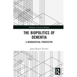 The Biopolitics of Dementia: A Neurocritical Perspective
