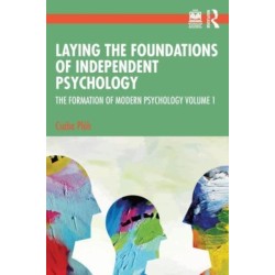 Laying the Foundations of Independent Psychology: The Formation of Modern Psychology Volume 1
