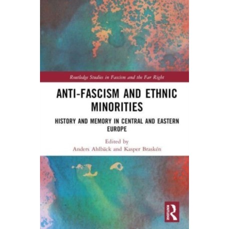 Anti-Fascism and Ethnic Minorities: History and Memory in Central and Eastern Europe