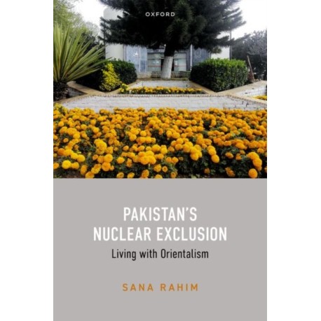 Pakistan's Nuclear Exclusion: Living with Orientalism