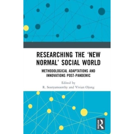 Researching the ‘New Normal’ Social World: Methodological Adaptations and Innovations Post-Pandemic