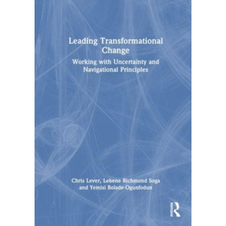 Leading Transformational Change: Working with Uncertainty and Navigational Principles
