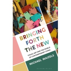 Bringing Forth the New: Visual Art and the World of Contemporary China