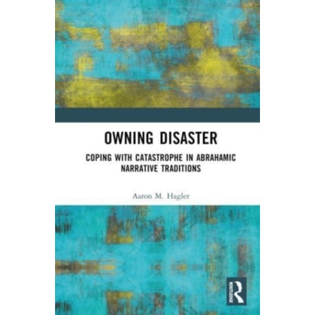 Owning Disaster: Coping with Catastrophe in Abrahamic Narrative Traditions