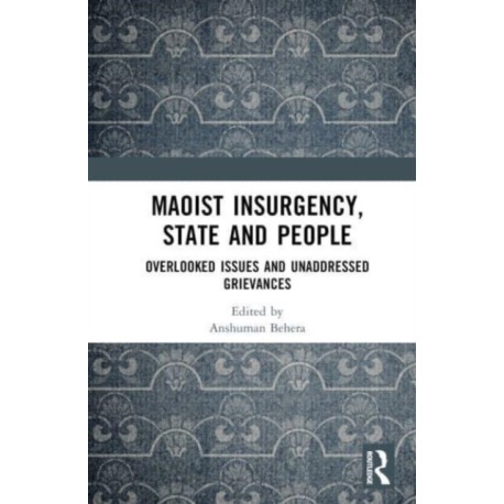 Maoist Insurgency, State and People: Overlooked Issues and Unaddressed Grievances