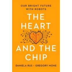The Heart and the Chip - Our Bright Future with Robots: Our Bright Future With Robots