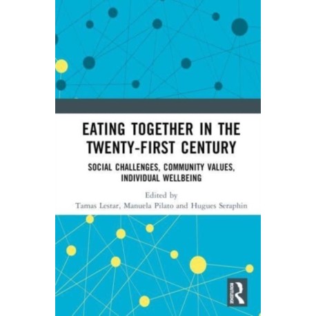 Eating Together in the Twenty-first Century: Social Challenges, Community Values, Individual Wellbeing
