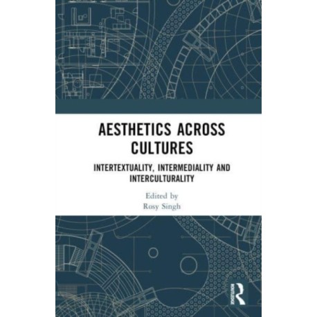 Aesthetics across Cultures: Intertextuality, Intermediality and Interculturality