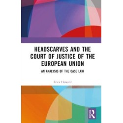 Headscarves and the Court of Justice of the European Union: An Analysis of the Case Law