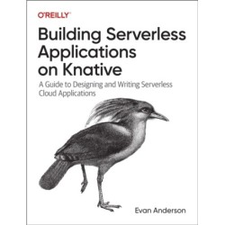 Building Serverless Applications on Knative: A Guide to Designing and Writing Serverless Cloud Applications