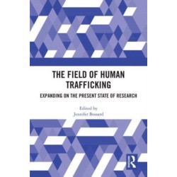 The Field of Human Trafficking: Expanding on the Present State of Research