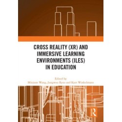 Cross Reality (XR) and Immersive Learning Environments (ILEs) in Education