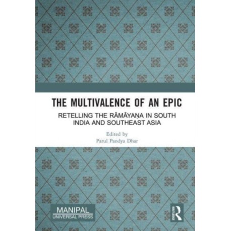 The Multivalence of an Epic: Retelling the Ramayana in South India and Southeast Asia