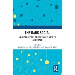 The Dark Social: Online Practices of Resistance, Motility and Power